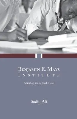 Benjamin E. Mays Intézet: Mays Mays Intézet: Fiatal fekete férfiak oktatása - Benjamin E. Mays Institute: Educating Young Black Males