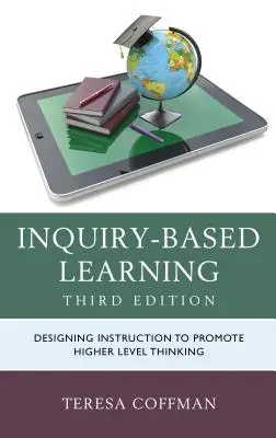 Kutatásalapú tanulás: A magasabb szintű gondolkodást elősegítő oktatás tervezése - Inquiry-Based Learning: Designing Instruction to Promote Higher Level Thinking