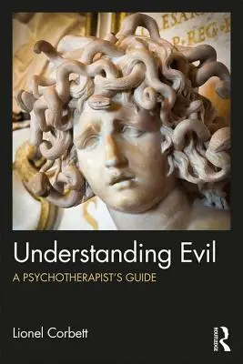 A gonosz megértése: A pszichoterapeuta útmutatója - Understanding Evil: A Psychotherapist's Guide