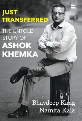 Épp most helyezték át: Ashok Khemka el nem mondott története - Just Transferred: The Untold Story of Ashok Khemka