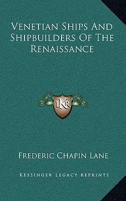 A reneszánsz velencei hajók és hajóépítők - Venetian Ships And Shipbuilders Of The Renaissance