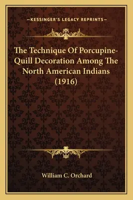 A Porcupine-Quill díszítés technikája az észak-amerikai indiánoknál (1916) - The Technique Of Porcupine-Quill Decoration Among The North American Indians (1916)