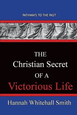 A győztes élet keresztény titka: Utak a múltba - The Christian Secret Of A Victorious Life: Pathways To The Past