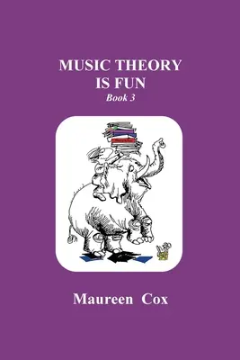 A zeneelmélet szórakoztató: Könyv 3 - Music Theory is Fun: Book 3