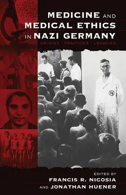 Orvostudomány és orvosi etika a náci Németországban: Eredet, gyakorlat, örökség - Medicine and Medical Ethics in Nazi Germany: Origins, Practices, Legacies