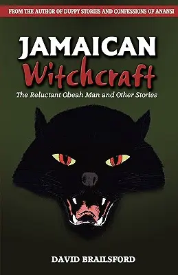 Jamaikai boszorkányság: A vonakodó Obeah-ember és más történetek - Jamaican Witchcraft: The Reluctant Obeah Man and Other Stories