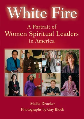 Fehér tűz: Az amerikai női spirituális vezetők portréja - White Fire: A Portrait of Women Spiritual Leaders in America