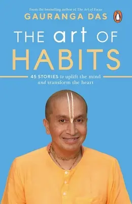 A szokások művészete: 40 történet az elme felemeléséhez és a szív átalakításához - The Art of Habits: 40 Stories to Uplift the Mind and Transform the Heart