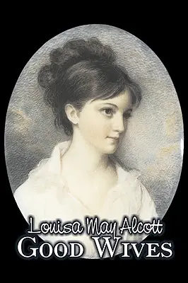 Good Wives by Louisa May Alcott, Szépirodalom, Család, Klasszikusok, Klasszikusok - Good Wives by Louisa May Alcott, Fiction, Family, Classics