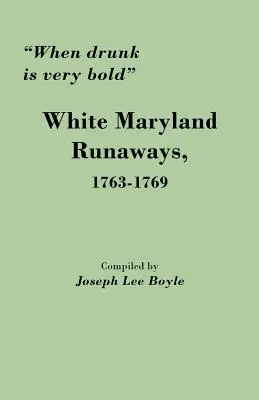 Amikor a részeg nagyon merész: Fehér marylandi szökevények, 1763-1769 - When Drunk Is Very Bold: White Maryland Runaways, 1763-1769