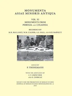 Monumenta Asiae Minoris Antiqua: Volume XI - Monuments from Phrygia and Lykaonia Recorded by M.H. Ballance, W.M. Calder, A.S. Hall and R.D. Barnett