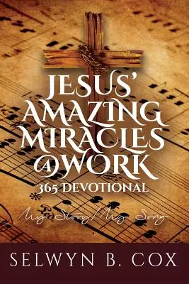 Jesus' Amazing Miracles (JAMS) @ Work 365 Day Devotional: Az én történetem/az én dalom - Jesus' Amazing Miracles (JAMS) @ Work 365 Day Devotional: My Story/My Song