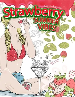 STRAWBERRY SUMMER VIBES Színezőkönyv felnőtteknek. Felnőtt színező nőknek - STRAWBERRY SUMMER VIBES Coloring Book For Adults. Adult Coloring For Women