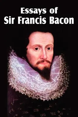 Sir Francis Bacon esszéi - Essays of Sir Francis Bacon