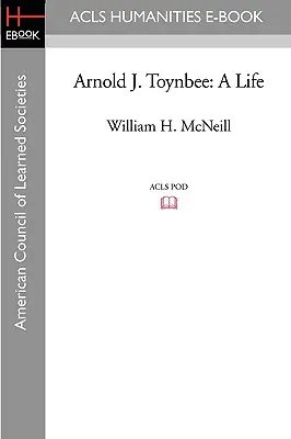 Arnold J. Toynbee: Toyninebyn: Egy élet - Arnold J. Toynbee: A Life