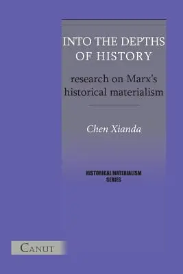 A történelem mélységeibe. Kutatások Marx történelmi materializmusáról - Into the Depths of History. Research on Marx's Historical Materialism