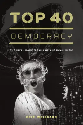 Top 40 Demokrácia: Az amerikai zene rivális főáramlatai - Top 40 Democracy: The Rival Mainstreams of American Music