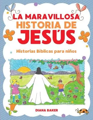 Jess csodálatos története: Bibliai történetek gyerekeknek - La Maravillosa Historia de Jess: Historias Bblicas Para Nios