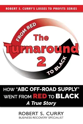 A fordulat 2: Hogyan lett az ABC Off-road Supply a vörösből fekete: Egy igaz történet - The Turnaround 2: How ABC Off-road Supply Went from Red to Black: A True Story