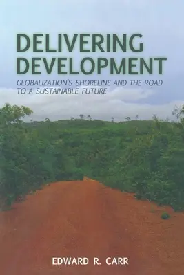 A fejlesztés megvalósítása: A globalizáció partvonala és a fenntartható jövő felé vezető út - Delivering Development: Globalization's Shoreline and the Road to a Sustainable Future