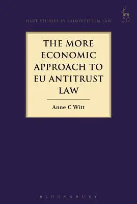 Az EU trösztellenes jogának gazdaságosabb megközelítése - The More Economic Approach to Eu Antitrust Law