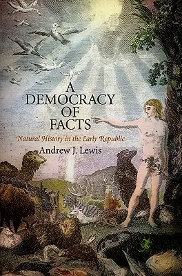 A tények demokráciája: Természettudomány a korai köztársaságban - A Democracy of Facts: Natural History in the Early Republic