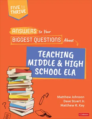 Válaszok a közép- és középiskolai Ela tanításával kapcsolatos legnagyobb kérdéseire: Öt, hogy gyarapodjon [sorozat] - Answers to Your Biggest Questions about Teaching Middle and High School Ela: Five to Thrive [Series]