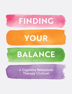 Az egyensúly megtalálása: Vezetett gyakorlatok a kognitív viselkedésterápiához - Finding Your Balance: Guided Exercises for Cognitive Behavioral Therapy