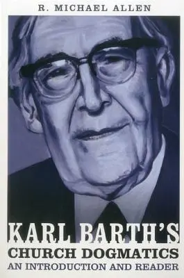 Karl Barth egyházi dogmatikája: Bevezetés és olvasmány - Karl Barth's Church Dogmatics: An Introduction and Reader