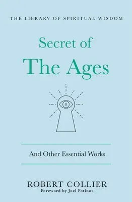 A korok titka: És más alapvető művek: (A spirituális bölcsesség könyvtára) - The Secret of the Ages: And Other Essential Works: (Library of Spiritual Wisdom)