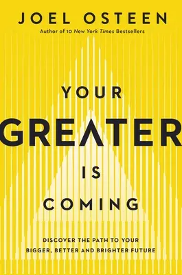 Jön a te nagyobbik részed: Fedezd fel az utat a nagyobb, jobb és fényesebb jövődhöz - Your Greater Is Coming: Discover the Path to Your Bigger, Better, and Brighter Future