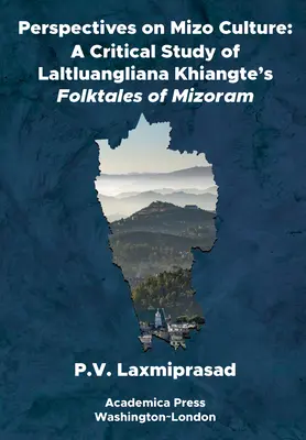 A mizói kultúra perspektívái: Laltluangliana Khiangte mizorami népmeséinek kritikai tanulmánya - Perspectives on Mizo Culture: A Critical Study of Laltluangliana Khiangte's Folktales of Mizoram