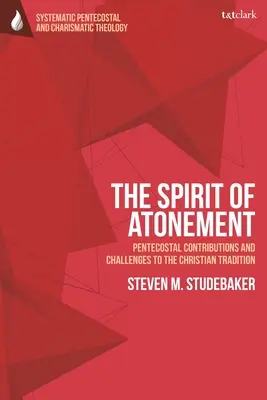 Az engesztelés szelleme: Pünkösdi hozzájárulások és kihívások a keresztény hagyományokhoz - The Spirit of Atonement: Pentecostal Contributions and Challenges to the Christian Traditions