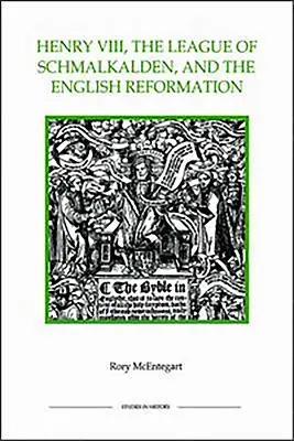 VIII. Henrik, a schmalkaldeni liga és az angol reformáció - Henry VIII, the League of Schmalkalden, and the English Reformation