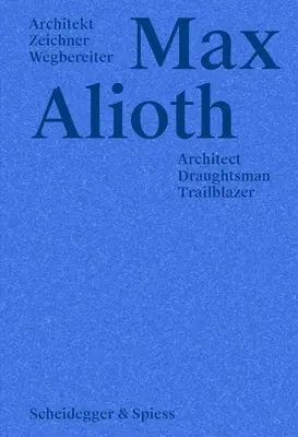 Max Alioth: Alioth: építész, rajzoló, úttörő - Max Alioth: Architect, Draughtsman, Trailblazer