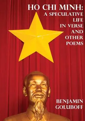 Egy spekulatív élet versben és más versek - Ho Chi Minh: A Speculative Life in Verse and Other Poems