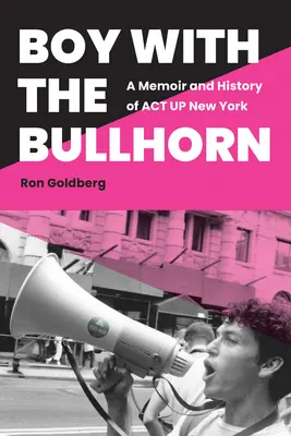 Boy with the Bullhorn: Az ACT Up New York emlékiratai és története - Boy with the Bullhorn: A Memoir and History of ACT Up New York