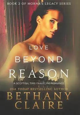 Love Beyond Reason: Egy skót, időutazós románc - Love Beyond Reason: A Scottish, Time Travel Romance