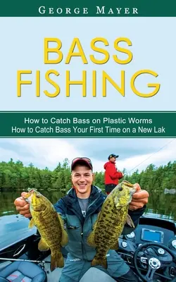 Bass Fishing: Hogyan fogjunk sügért műanyag gilisztával (Hogyan fogjunk sügért az első alkalommal egy új tavon) - Bass Fishing: How to Catch Bass on Plastic Worms (How to Catch Bass Your First Time on a New Lak)