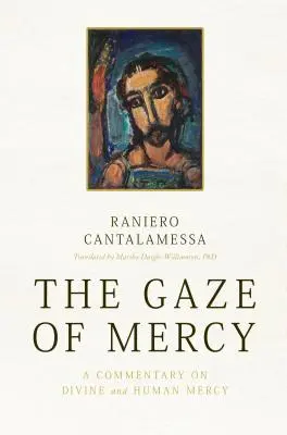 Az irgalom tekintete: Kommentár az isteni és emberi irgalmasságról - The Gaze of Mercy: A Commentary on Divine and Human Mercy