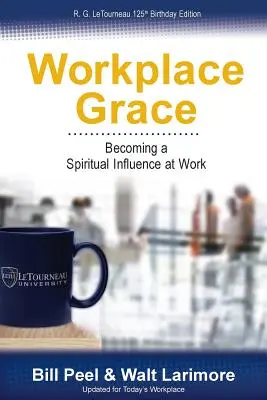 Workplace Grace: Lelki befolyást gyakorolni a munkahelyen - Workplace Grace: Becoming a Spiritual Influence at Work