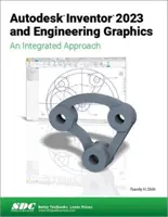 Autodesk Inventor 2023 és mérnöki grafika: Integrált megközelítés - Autodesk Inventor 2023 and Engineering Graphics: An Integrated Approach