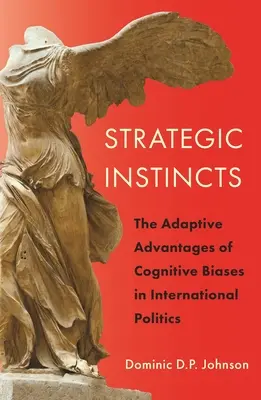 Stratégiai ösztönök: A kognitív előítéletek alkalmazkodási előnyei a nemzetközi politikában - Strategic Instincts: The Adaptive Advantages of Cognitive Biases in International Politics