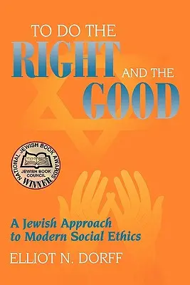 A jót és a jót cselekedni: A modern társadalmi etika zsidó megközelítése - To Do the Right and the Good: A Jewish Approach to Modern Social Ethics