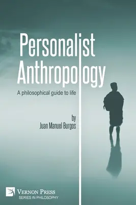 Personalista antropológia: Filozófiai útmutató az élethez - Personalist Anthropology: A philosophical guide to life