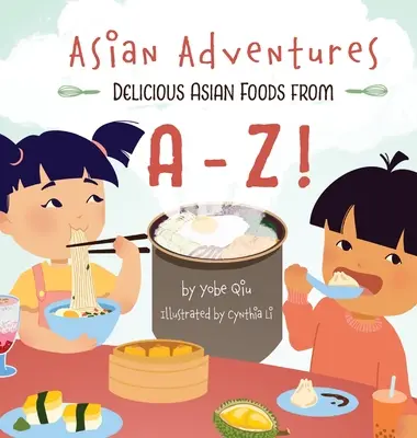 Ázsiai kalandok Finom ázsiai ételek A-Z-ig - Asian Adventures Delicious Asian Foods from A-Z