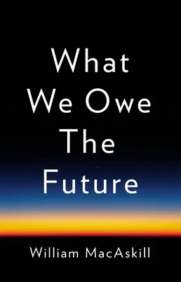 Amivel a jövőnek tartozunk - What We Owe the Future