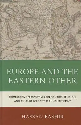 Európa és a keleti másság: A politika, a vallás és a kultúra összehasonlító nézőpontjai a felvilágosodás előtt - Europe and the Eastern Other: Comparative Perspectives on Politics, Religion and Culture Before the Enlightenment