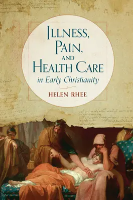 Betegség, fájdalom és egészségügyi ellátás a korai kereszténységben - Illness, Pain, and Health Care in Early Christianity