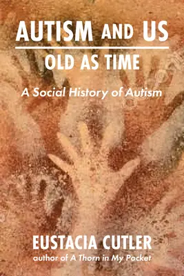 Autizmus és mi: Az autizmus társadalmi története: Az autizmus társadalmi története - Autism and Us: Old as Time: A Social History of Autism